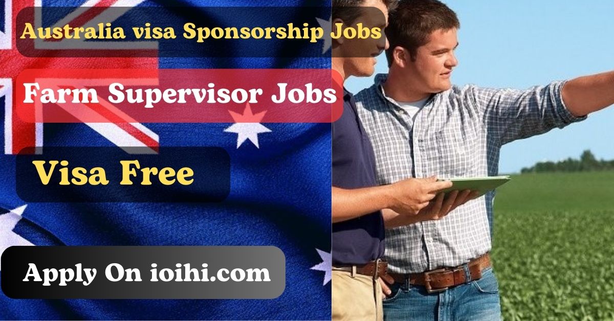 Australia Farm Supervisor Jobs 2024 with Visa Sponsorship