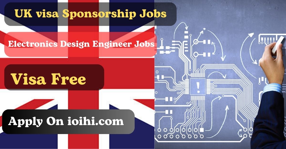 UK Electronics Design Engineer Jobs 2024 with Visa Sponsorship